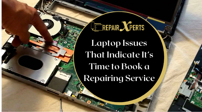 Laptop Issues That Indicate It’s Time to Book a Repairing Service