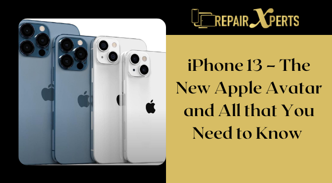 iPhone 13 – The New Apple Avatar and All that You Need to Know